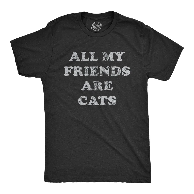 Price Meltdown All My Friends Are Cats Men's T Shirt