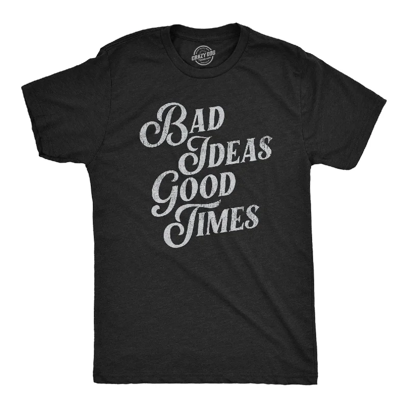 Price Slash Bad Ideas Good Times Men's T Shirt