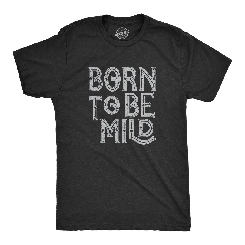 Savings Event Born To Be Mild Men's T Shirt