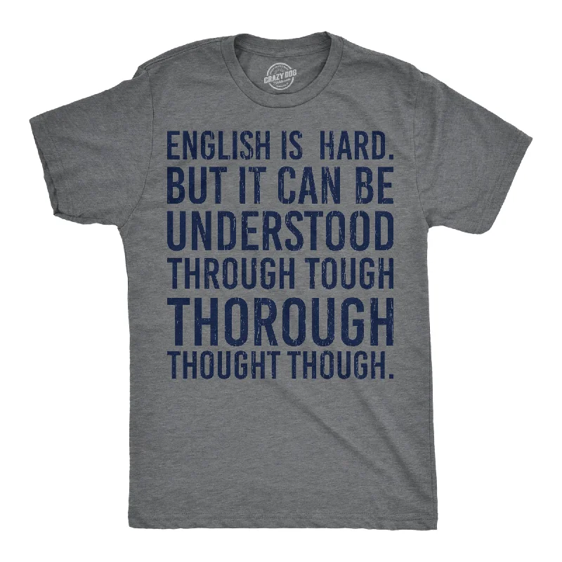 Limited Availability English Is Hard But It Can Be Understood Through Tough Thorough Thought Though Men's T Shirt