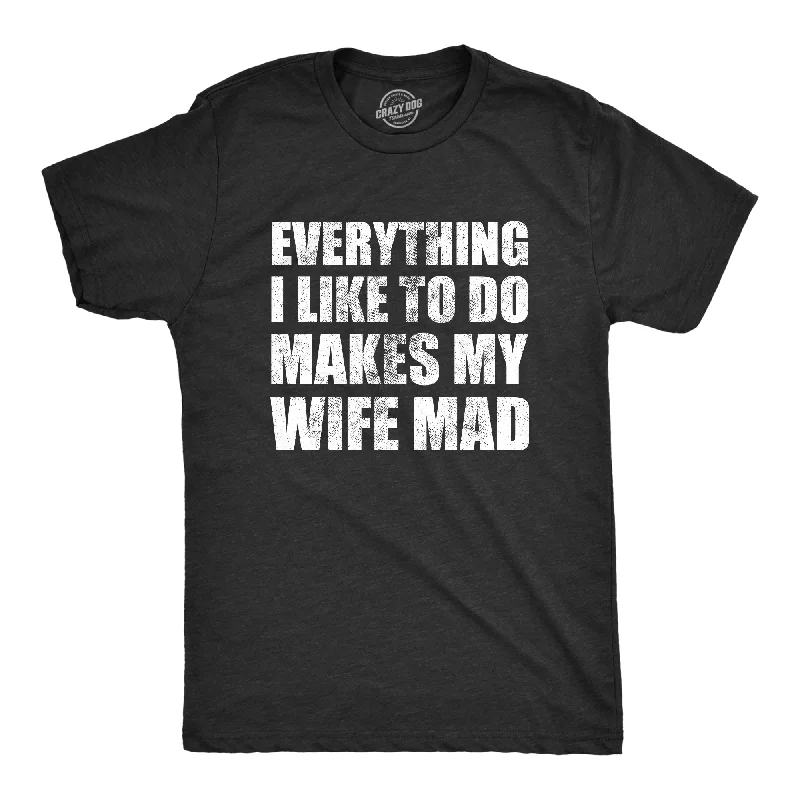 Weekend Offers You Can't Ignore Everything I Like To Do Makes My Wife Mad Men's T Shirt