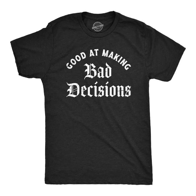 While Supplies Last Good At Making Bad Decisions Men's T Shirt