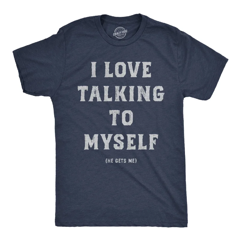 Limited Quantity I Love Talking To Myself Men's T Shirt