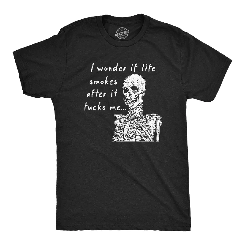 Act Now I Wonder If Life Smokes After It Fucks Me Men's T Shirt