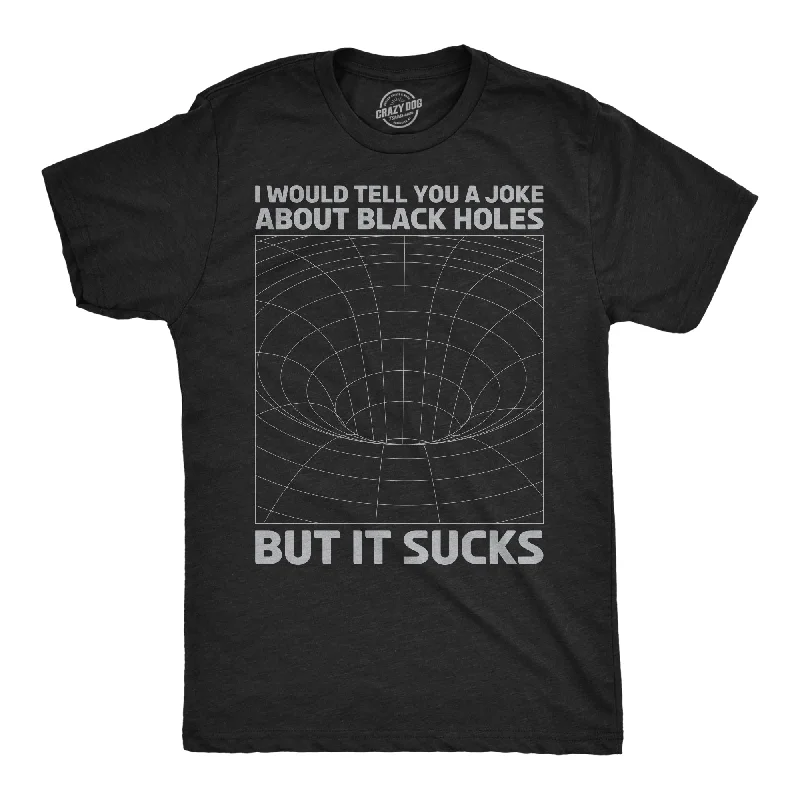 Inventory Reduction I Would Tell You About Black Holes But It Sucks Men's T Shirt