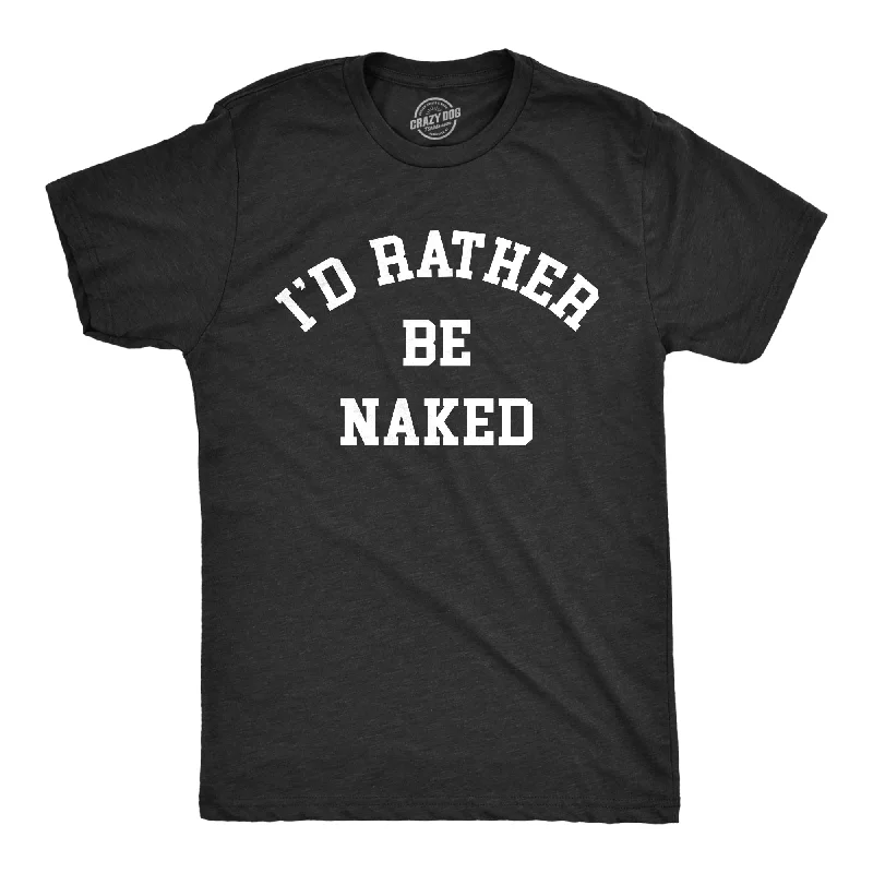 Your Weekend, Your Savings Id Rather Be Naked Men's T Shirt