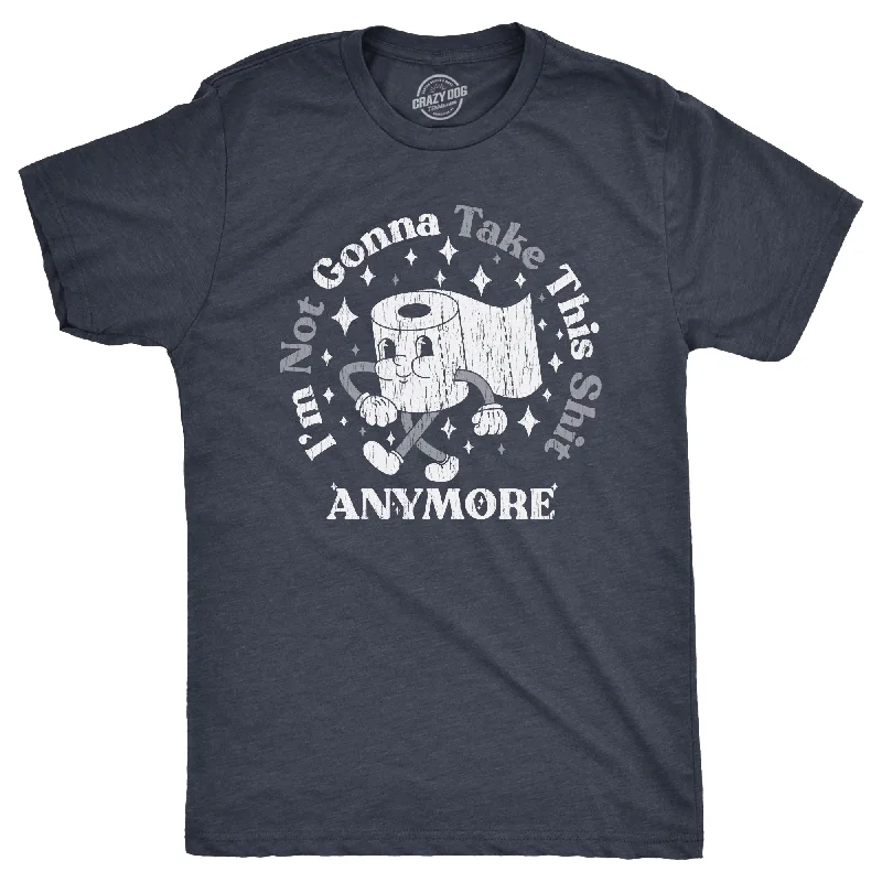 Weekend Offers That Impress Im Not Gonna Take This Shit Anymore Men's T Shirt