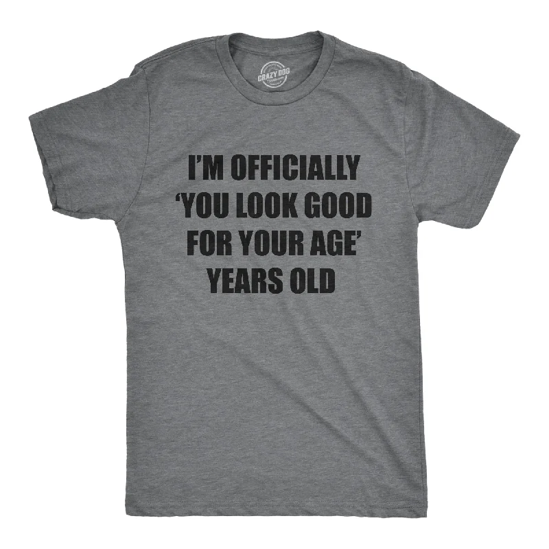 Exclusive Preview Im Officially You Look Good For Your Age Years Old Men's T Shirt