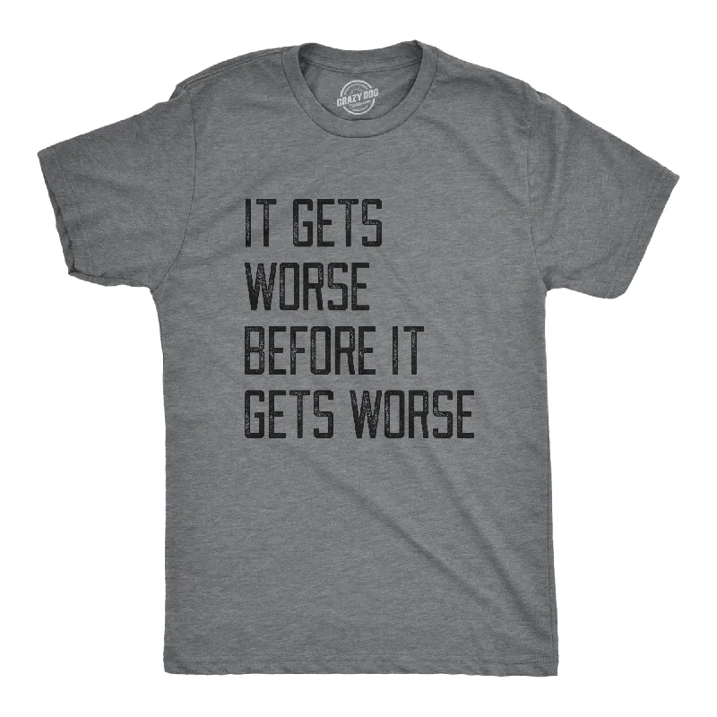 Buy Now It Gets Worse Before It Gets Worse Men's T Shirt