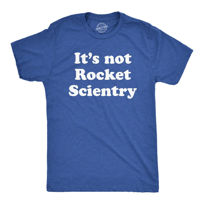 Big Discounts Its Not Rocket Scientry Men's T Shirt