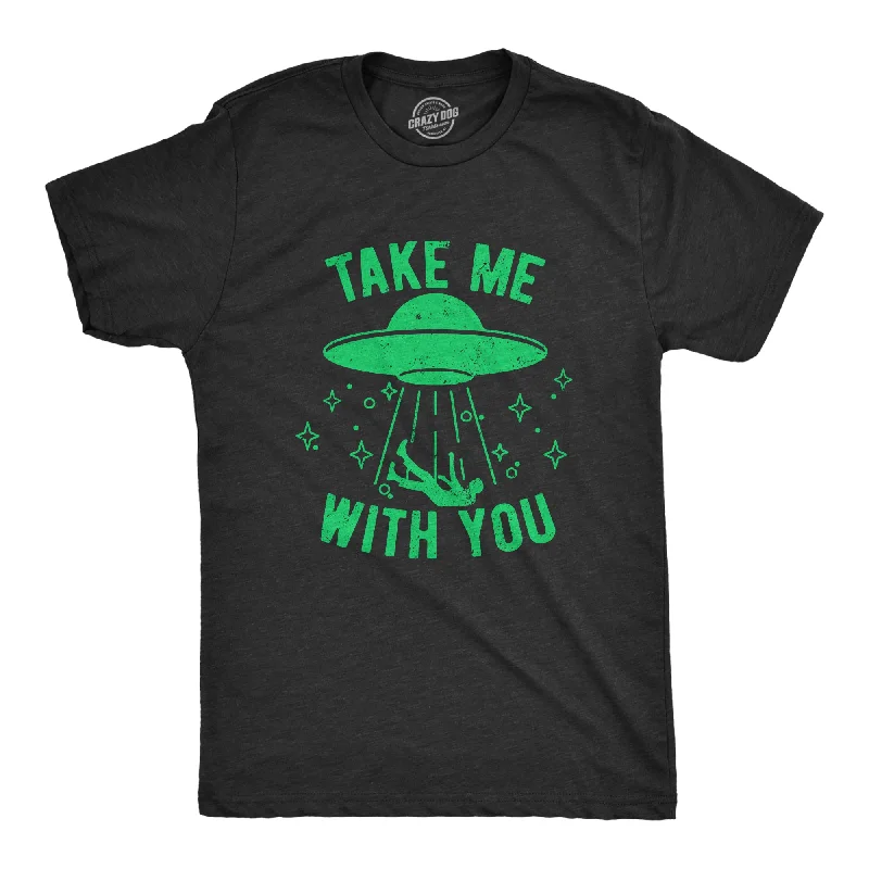 Weekend Offers That Delight Take Me With You Men's T Shirt