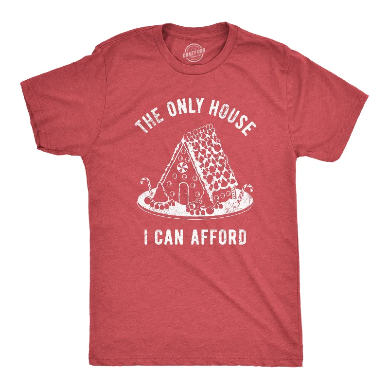 Great Deal The Only House I Can Afford Men's T Shirt